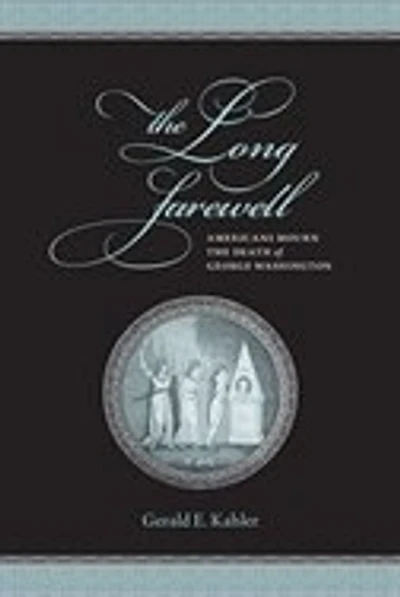 The Long Farewell: Americans Mourn the Death of George Washington