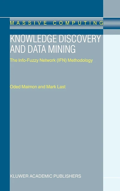 Knowledge Discovery and Data Mining: The Info-Fuzzy Network (IFN) Methodology