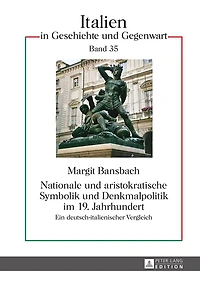 Nationale und aristokratische Symbolik Denkmalpolitik im 19. Jahrhundert: Ein deutsch-italienischer Vergleich