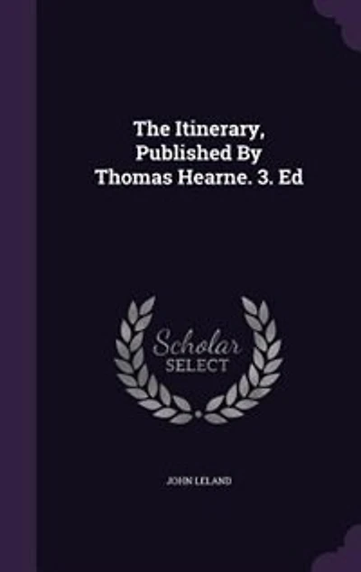 The Itinerary, Published By Thomas Hearne. 3. Ed