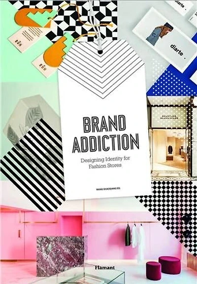 Brand Addiction: Designing Identity For Fashion Stores.
