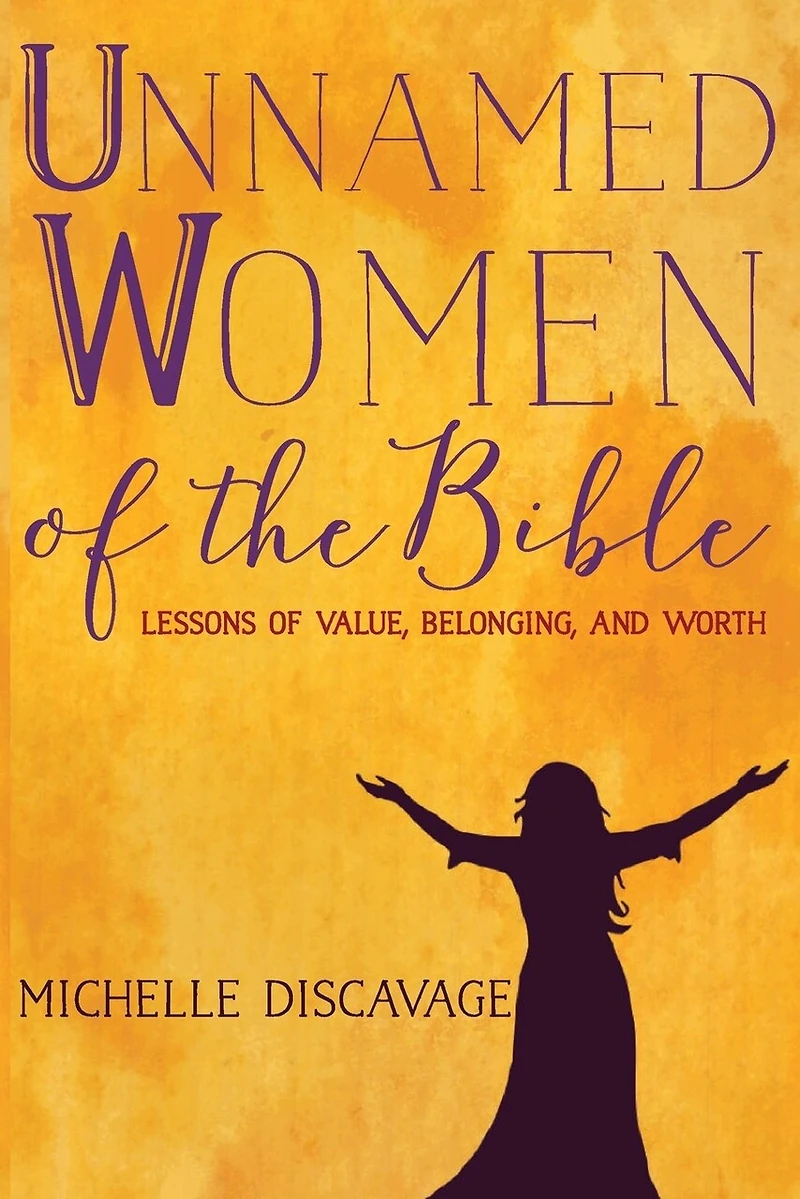 Unnamed Women of the Bible: Lessons of Value, Belonging, and Worth