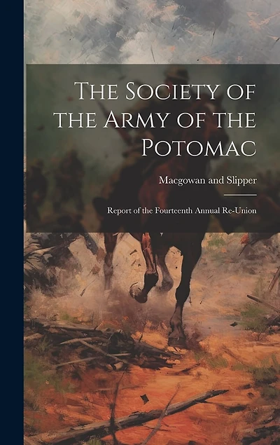 The Society of the Army of the Potomac: Report of the Fourteenth Annual Re-Union