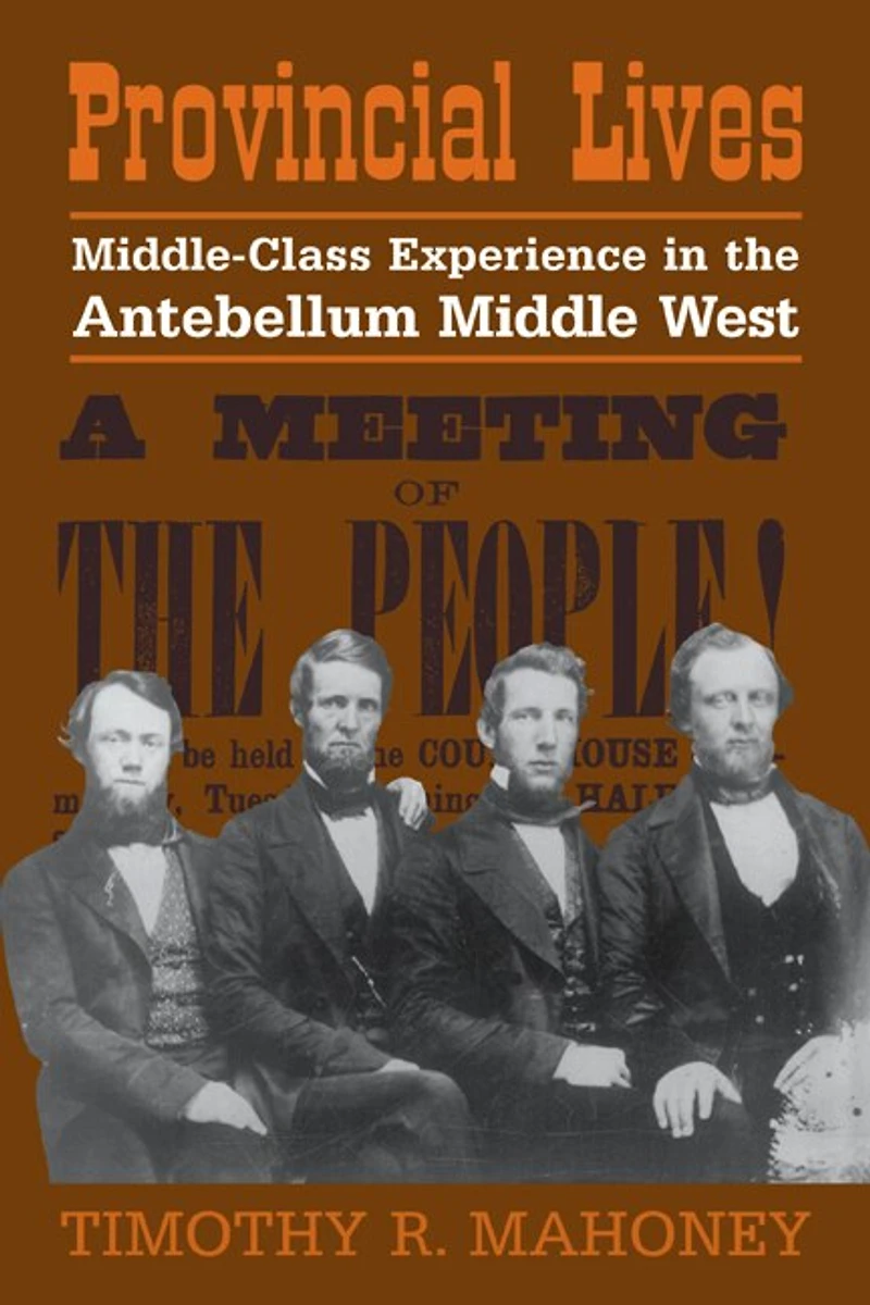 Provincial Lives: Middle-Class Experience the Antebellum Middle West