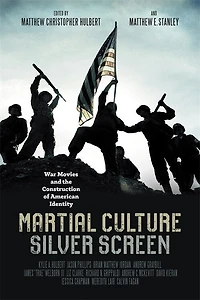 Martial Culture, Silver Screen: War Movies And The Construction Of American Identity