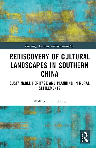 Rediscovery of Cultural Landscapes Southern China: Sustainable Heritage and Planning Rural Settlements
