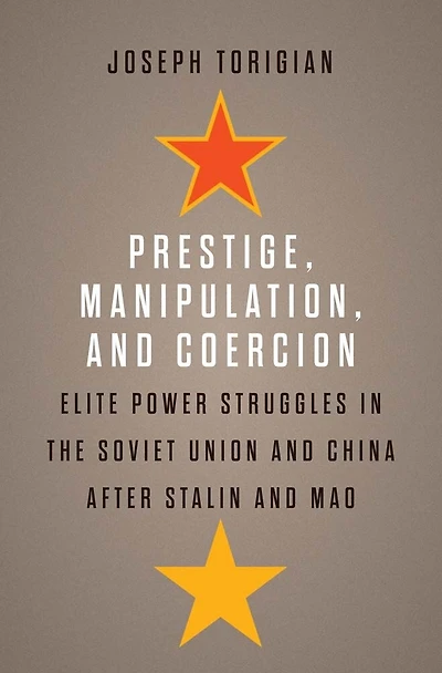 Prestige, Manipulation, and Coercion: Elite Power Struggles the Soviet Union China after Stalin Mao
