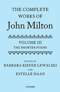 The Complete Works of John Milton: Volume III: The Shorter Poems