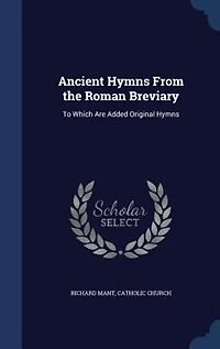 Ancient Hymns From the Roman Breviary: To Which Are Added Original (Classic Reprint)