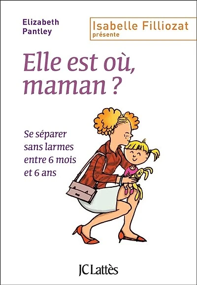 Elle est où, maman ?: se séparer sans larmes entre 6 mois et ans