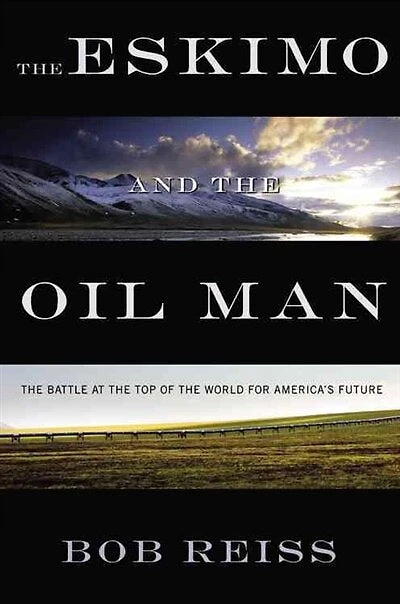 The Eskimo and The Oil Man: The Battle at the Top of the World for America's Future