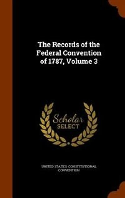 The Records of the Federal Convention of 1787, Volume 3