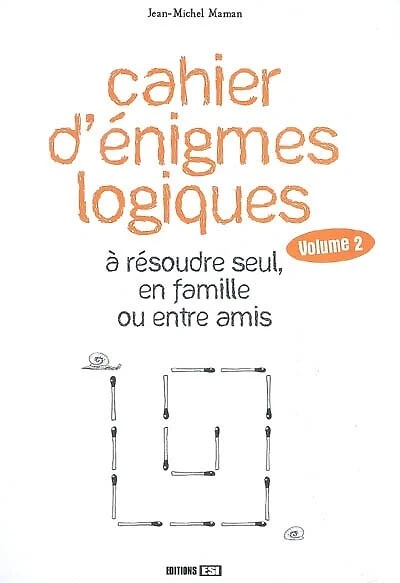 Cahier d'énigmes logiques à résoudre seul, en famille ou entre amis, Vol. 2