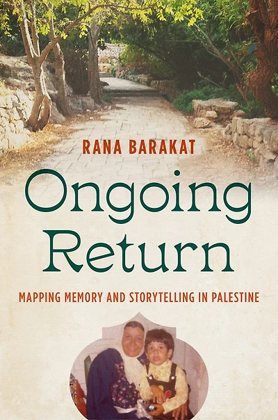 Ongoing Return: Mapping Memory and Storytelling Palestine