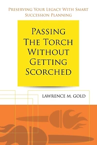 Passing the Torch Without Getting Scorched: Preserving Your Legacy with Smart Succession Planning