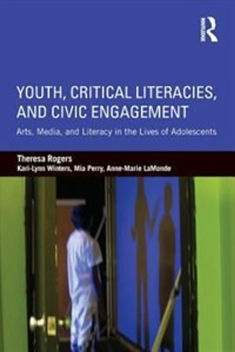 Youth, Critical Literacies, and Civic Engagement: Arts, Media, Literacy the Lives of Adolescents