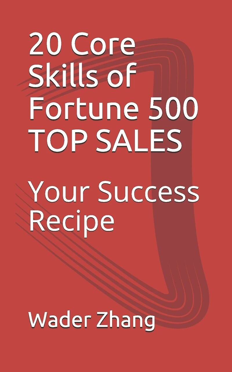 20 Core Skills of Fortune 500 TOP SALES: Your Success Recipe