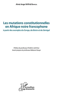 Les mutations constitutionnelles en Afrique noire francophone: à partir des exemples du Congo, du Bénin et du Sénégal