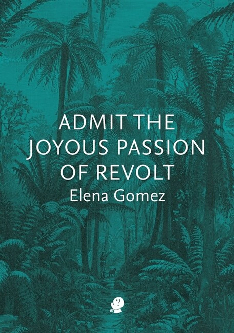 Admit The Joyous Passion Of Revolt