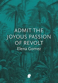 Admit The Joyous Passion Of Revolt