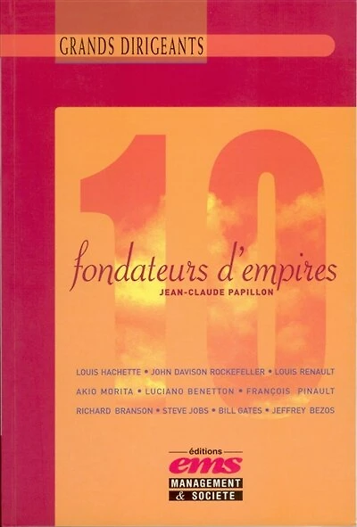 10 Fondateurs d'Empires: De Rockefeller à Bill Gates et de Louis Hachette à Jeff Bezos
