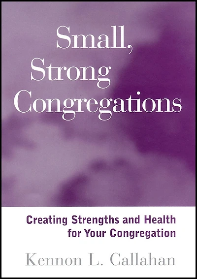 Small, Strong Congregations: Creating Strengths and Health for Your Congregation