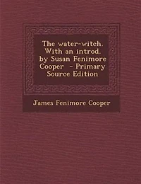 The Water-witch. With an Introd. by Susan Fenimore Cooper