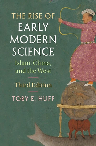 the Rise of Early Modern Science: Islam, China, and West