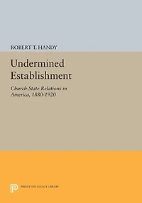 Undermined Establishment: Church-State Relations America, 1880-1920