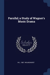 Parsifal; a Study of Wagner's Music Drama