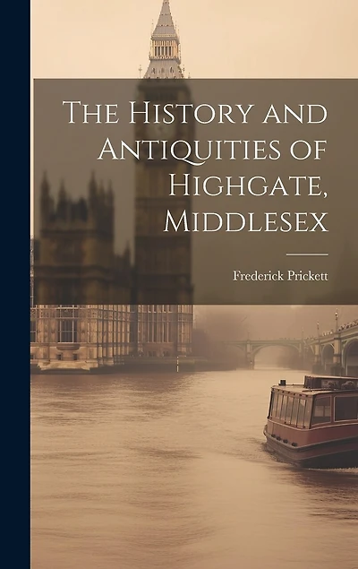 The History and Antiquities of Highgate, Middlesex