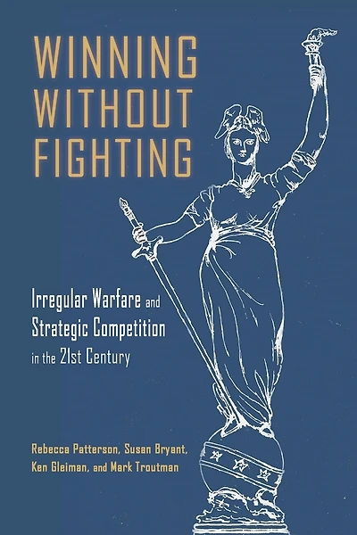 Winning Without Fighting: Irregular Warfare and Strategic Competition in the 21st Century