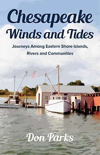 Chesapeake Winds and Tides: Journeys Among Eastern Shore Islands, Rovers and Communities