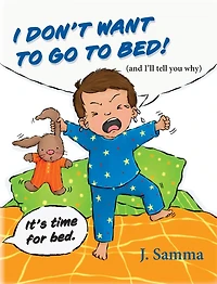 I Don't Want to Go to Bed!: (and I'll tell you why