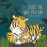 Just the Way You Are Padded Board Book: (A Heartwarming Story of Parental Love and Gratitude Featuring Parent & Child Tigers Rhyming Text - For Babies Toddlers)