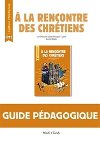 A la rencontre des chrétiens CM1: guide pédagogique