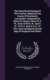 The Superficial Geology Of The Country Adjoining The Coasts Of Southwest Lancashire, Comprised In Sheet 90, Quarter Sheet 91 S. W., Parts Of 89 N. W. And S. W., 79 N. E. And 91 S. E., Af The 1 Inch Geological Survey Map Of England And Wales