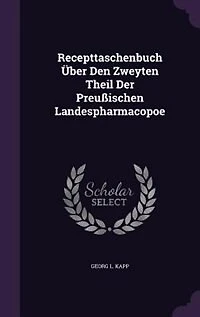 Recepttaschenbuch Über Den Zweyten Theil Der Preußischen Landespharmacopoe