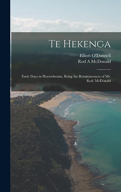 Te Hekenga; Early Days in Horowhenua