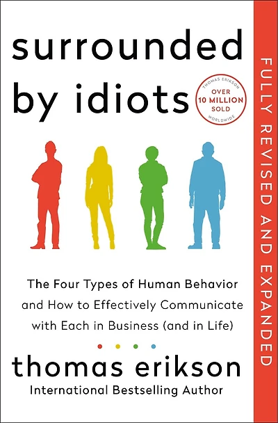 Surrounded by Idiots Revised & Expanded Edition: The Four Types of Human Behavior and How to Effectively Communicate with Each Business (and Life)
