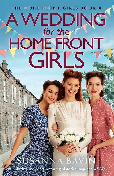 A Wedding for the Home Front Girls: An uplifting and heart-warming historical saga set in WW2