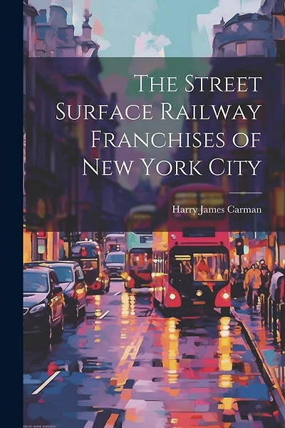 The Street Surface Railway Franchises of New York City