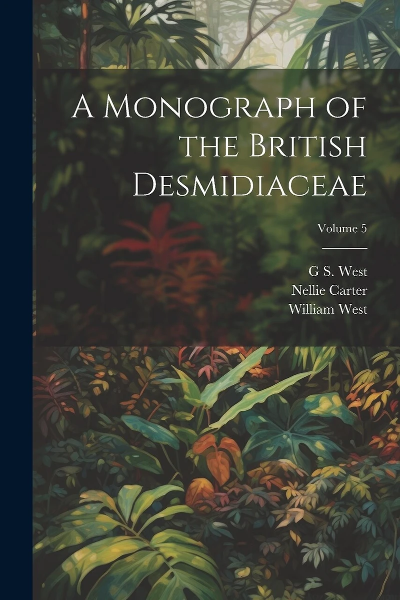 A Monograph of the British Desmidiaceae; Volume