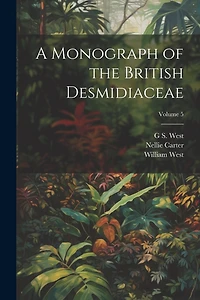 A Monograph of the British Desmidiaceae; Volume