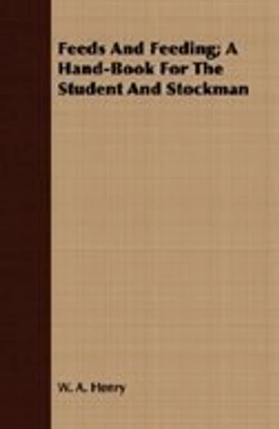 Feeds And Feeding; A Hand-Book For The Student And Stockman