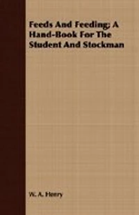 Feeds And Feeding; A Hand-Book For The Student And Stockman