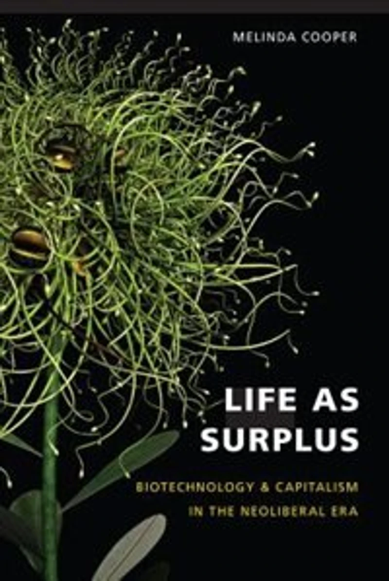 Life as Surplus: Biotechnology and Capitalism the Neoliberal Era