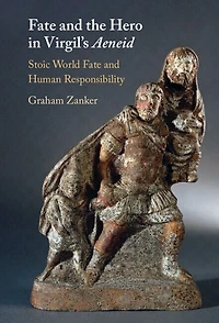 Fate and the Hero in Virgil's Aeneid: Stoic World Fate and Human Responsibility