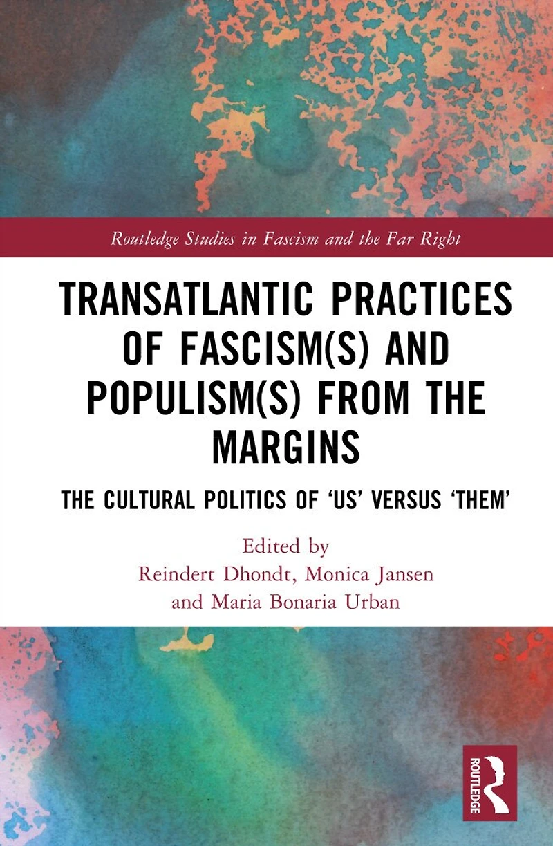 Transatlantic Practices of Fascism(s) and Populism(s) from The Margins: Cultural Politics "Us" versus "Them"