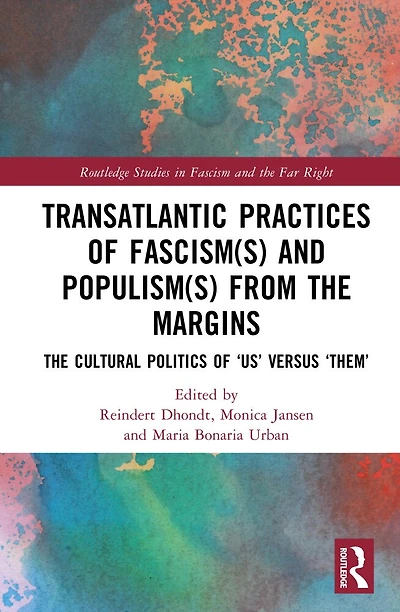 Transatlantic Practices of Fascism(s) and Populism(s) from The Margins: Cultural Politics "Us" versus "Them"
